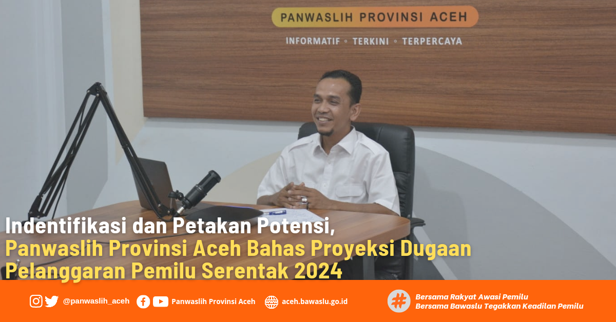 Indentifikasi dan Petakan Potensi, Panwaslih Provinsi Aceh Bahas Proyeksi Dugaan Pelanggaran Pemilu