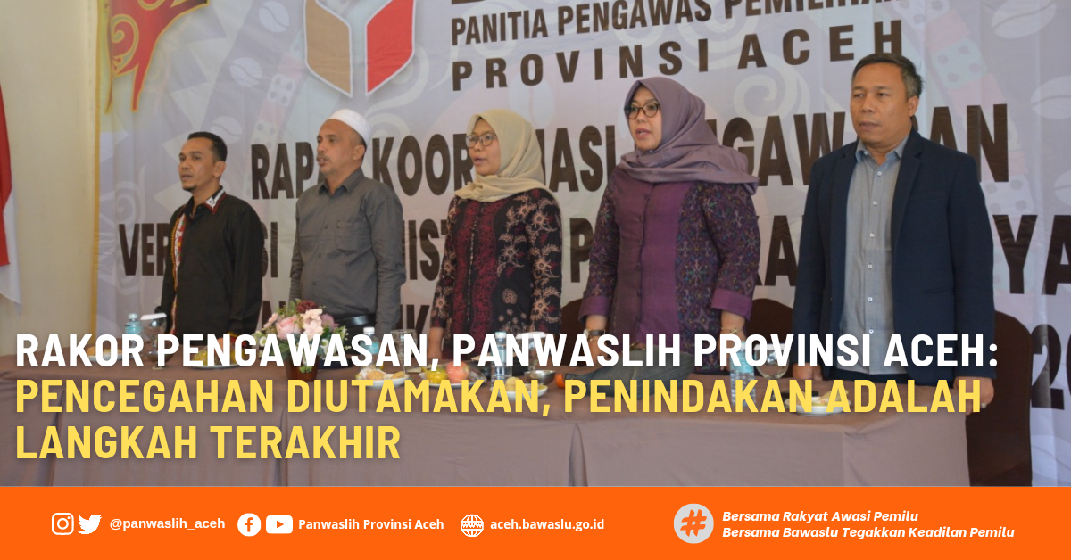 Rakor Pengawasan, Panwaslih Provinsi Aceh: Pencegahan Diutamakan, Penindakan  adalah Langkah Terakhir