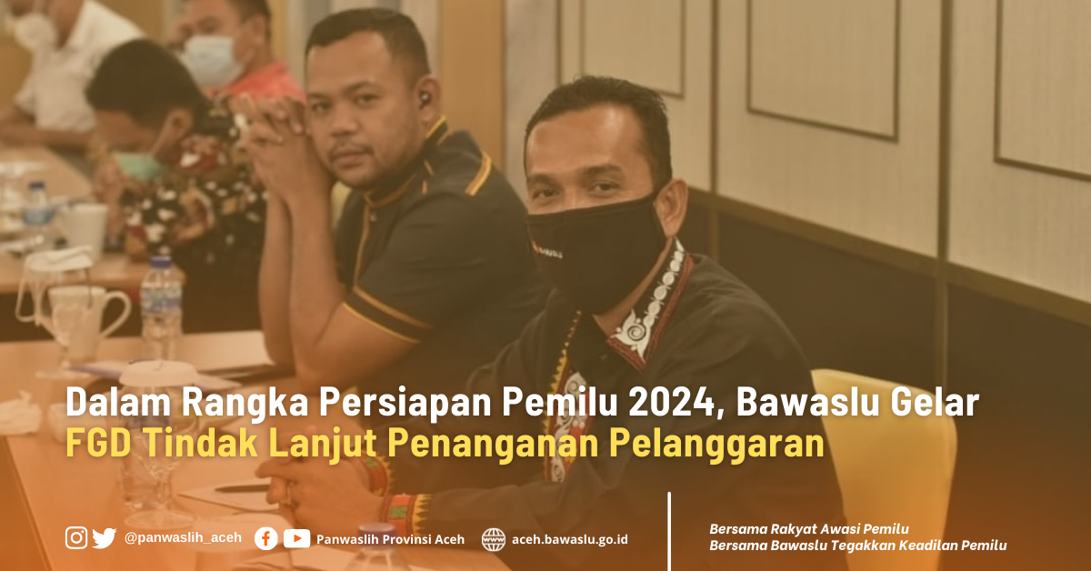 Dalam Rangka Persiapan Pemilu 2024, Bawaslu Gelar FGD Tindak Lanjut Penanganan Pelanggaran