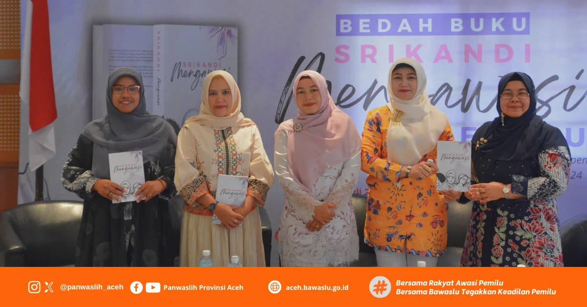 Bedah Buku “Srikandi Mengawasi Pemilu”: Mengangkat Suara Perempuan dalam Pengawasan Demokrasi