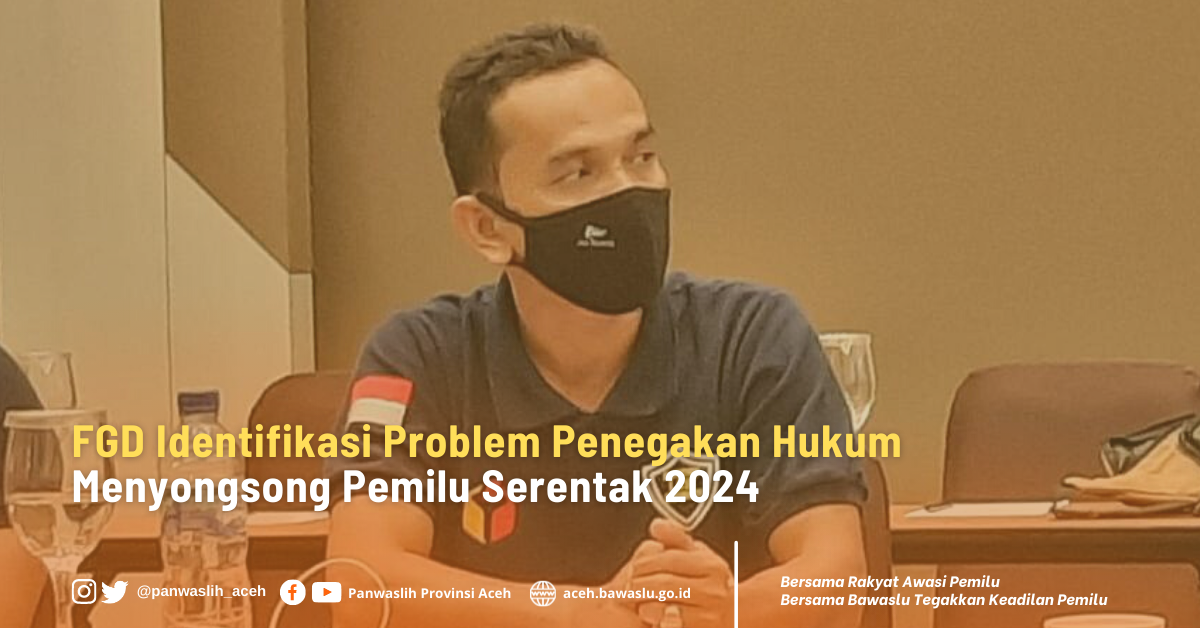 FGD Identifikasi Problem Penegakan Hukum Menyongsong Pemilu Serentak 2024