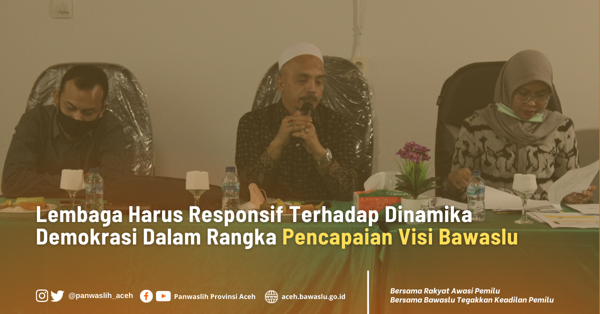 Lembaga Harus Responsif Terhadap Dinamika Demokrasi Dalam Rangka Pencapaian Visi Bawaslu