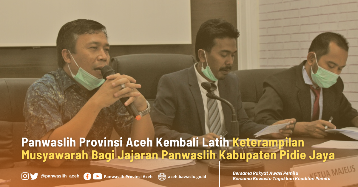 Panwaslih Provinsi Aceh Kembali Latih Keterampilan Musyawarah Bagi Jajaran Panwaslih Kabupaten Pidie Jaya