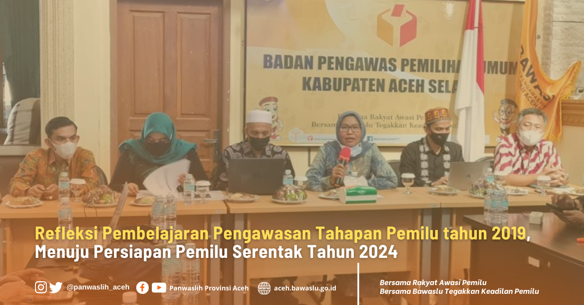Refleksi Pembelajaran Pengawasan Tahapan Pemilu tahun 2019, Menuju Persiapan Pemilu Serentak Tahun 2024