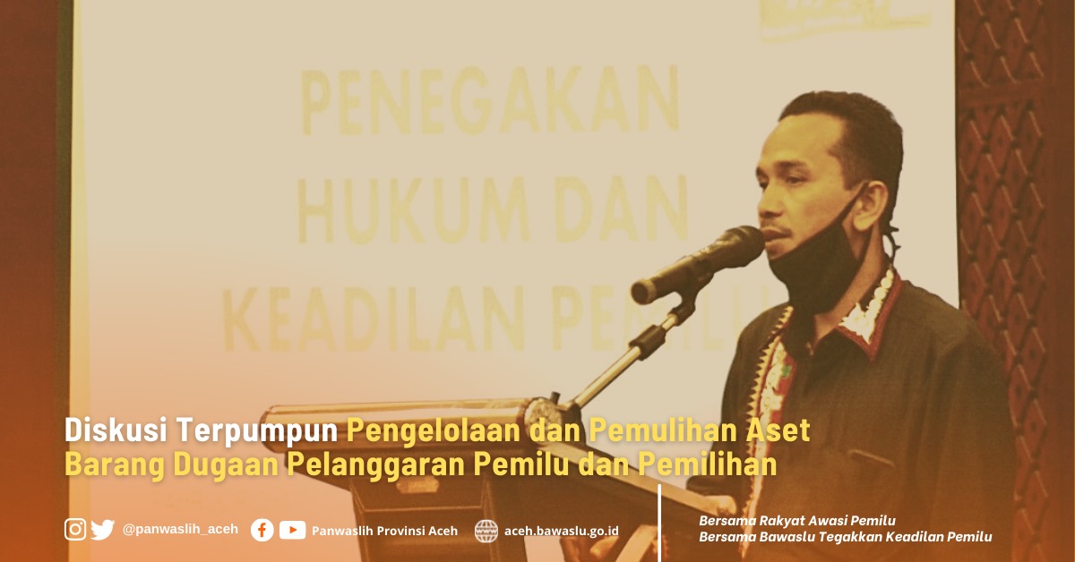 Diskusi Terpumpun Pengelolaan dan Pemulihan Aset Barang Dugaan Pelanggaran Pemilu dan Pemilihan