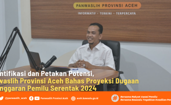 Indentifikasi dan Petakan Potensi, Panwaslih Provinsi Aceh Bahas Proyeksi Dugaan Pelanggaran Pemilu