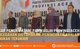 Rakor Pengawasan, Panwaslih Provinsi Aceh: Pencegahan Diutamakan, Penindakan  adalah Langkah Terakhir