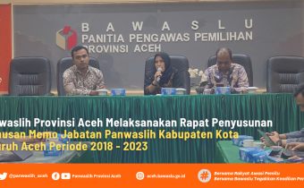 Panwaslih Provinsi Aceh Melaksanakan Rapat Penyusunan Rumusan Memo Jabatan Panwaslih Kabupaten Kota Seluruh Aceh Periode 2018-2023