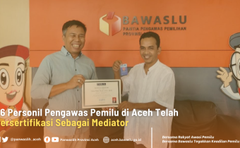 26 Personil Pengawas Pemilu di Aceh Telah Tersertifikasi Sebagai Mediator