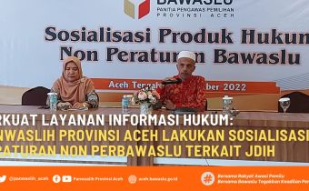 PERKUAT LAYANAN INFORMASI HUKUM: PANWASLIH PROVINSI ACEH LAKUKAN SOSIALISASI PERATURAN NON PERBAWASLU TERKAIT JDIH