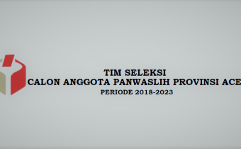 PENGUMUMAN HASIL SELEKSI ADMINISTRASI CALON ANGGOTA PANWASLIH PROVINSI ACEH PERIODE 2018-2023