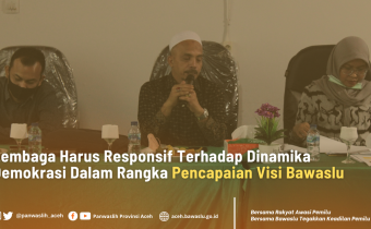 Lembaga Harus Responsif Terhadap Dinamika Demokrasi Dalam Rangka Pencapaian Visi Bawaslu
