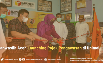 Panwaslih Aceh Launching Pojok Pengawasan di Unimal