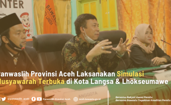 Panwaslih Provinsi Aceh Laksanakan Simulasi Musyawarah Terbuka Di Kota Langsa Dan Lhokseumawe
