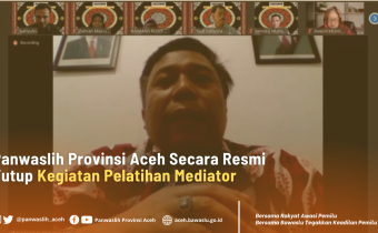 Panwaslih Provinsi Aceh Secara Resmi Tutup Kegiatan Pelatihan Mediator