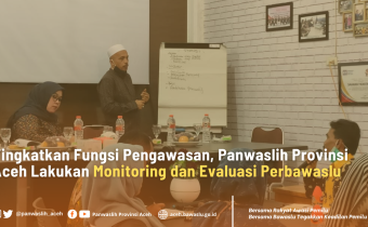 Tingkatkan Fungsi Pengawasan, Panwaslih Aceh Lakukan Monitoring dan Evaluasi Perbawaslu