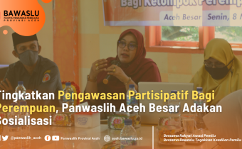 Tingkatkan Pengawasan Partisipatif Bagi Perempuan, Panwaslih Aceh Besar Adakan Sosialisasi