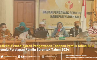Refleksi Pembelajaran Pengawasan Tahapan Pemilu tahun 2019, Menuju Persiapan Pemilu Serentak Tahun 2024