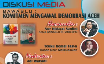 Diskusi Media "Bawaslu : Komitmen Mengawasl Demokrasi Aceh"