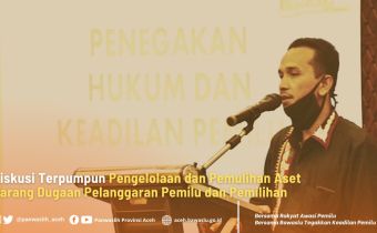 Diskusi Terpumpun Pengelolaan dan Pemulihan Aset Barang Dugaan Pelanggaran Pemilu dan Pemilihan